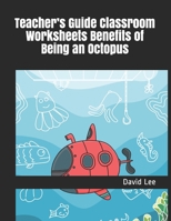 Teacher’s Guide Classroom Worksheets Benefits of Being an Octopus B08XLJ91L5 Book Cover