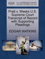 Pratt v. Weeks U.S. Supreme Court Transcript of Record with Supporting Pleadings 1270237586 Book Cover