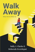 Walk Away: Step Out to Step Up 1919460217 Book Cover