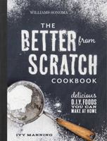Better From Scratch (Williams-Sonoma): Delicious DIY Foods to Start Making at Home 1616287314 Book Cover