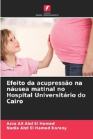 Efeito da acupressão na náusea matinal no Hospital Universitário do Cairo (Portuguese Edition) 6209795269 Book Cover