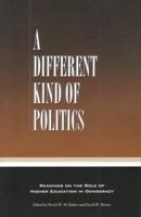 A Different Kind of Politics: Readings on the Role of Higher Education in Democracy 0923993282 Book Cover