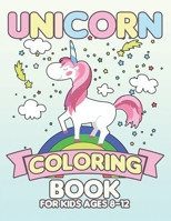 Unicorn Coloring Book for Kids Ages 8-12: Rainbow Unicorns Collection for Kids Coloring and have fun 1695504682 Book Cover