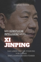 Was Künstliche Intelligenz Weiß XI JINPING: Das Leben Und Die Führung Von Chinas Einflussreichstem Führer (German Edition) B0DWK76WDM Book Cover
