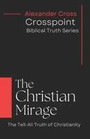 The Christian Mirage: The Tell-All Truth of Christianity B0CNZS361B Book Cover