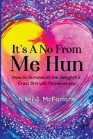 It's a no from me hun: How to survive all the delightful, crazy shit life throws at us 1800168330 Book Cover