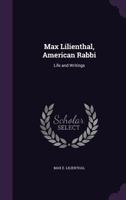 Max Lilienthal, American Rabbi: Life and Writings 1340932245 Book Cover