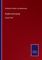 Goethe und Leipzig: Zweiter Theil 3375010168 Book Cover