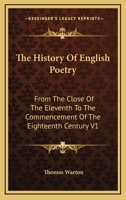 The history of English poetry, from the close of the eleventh to the commencement of the eighteenth 1379420857 Book Cover