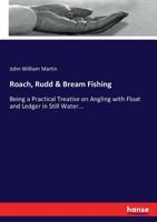 Roach, rudd & bream fishing. Being a practical treatise on angling with float and ledger in still water and stream. Including a few remarks on surface fishing for rudd and roach 3337143660 Book Cover