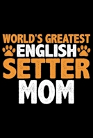 World's Greatest English Setter Mom: Cool English Setter Dog Journal Notebook - Gifts Idea for English Setter Dog Lovers Notebook for Men & Women. 1661422594 Book Cover