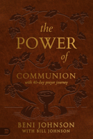 The Power of Communion with 40-Day Prayer Journey (Leather Gift Version): Accessing Miracles Through the Body and Blood of Jesus 0768461111 Book Cover