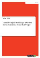 Herman Sörgels Atlantropa zwischen Technokratie und politischer Utopie 3668805172 Book Cover