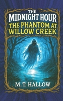 The Midnight Hour; The Phantom of Willow Creek B0H1CZSWYM Book Cover