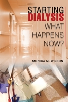 Starting Dialysis: What Happens Now? 1961472473 Book Cover