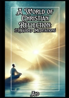 A World of Christian Reflection: 175 Guided Meditations B0DPLG1GHY Book Cover