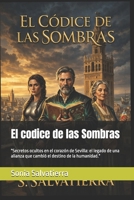 El codice de las Sombras: "Secretos ocultos en el corazón de Sevilla: el legado de una alianza que cambió el destino de la humanidad." (Spanish Edition) B0GZ6NVVY3 Book Cover