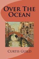 Over the Ocean; or, Sights and Scenes in Foreign Lands. 1147393419 Book Cover