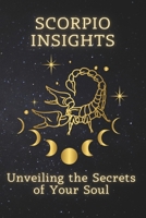 Scorpio Insights: Unveiling the Secrets of Your Soul (Zodiac Wisdom Series) B0HDZS87XB Book Cover