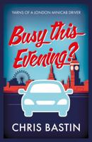 Busy this Evening?: Yarns of a London Minicab Driver 1915853036 Book Cover