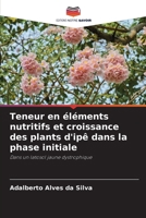 Teneur en éléments nutritifs et croissance des plants d'ipê dans la phase initiale: Dans un latosol jaune dystrophique (French Edition) 6208670152 Book Cover