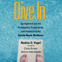 Dive In: Springboard into the Profitability, Productivity, and Potential of the Special Needs Workforce 1515941787 Book Cover
