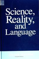 Science, Reality, and Language (S U N Y Series in Philosophy) 0791424766 Book Cover