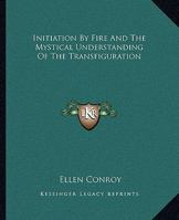 Initiation By Fire And The Mystical Understanding Of The Transfiguration 1162851260 Book Cover
