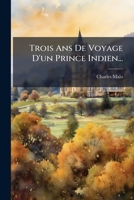 Trois Ans De Voyage D'un Prince Indien... 1278594736 Book Cover