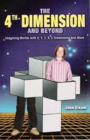 The 4th Dimension and Beyond: Imagining Worlds with 0, 1, 2, 3, 4 Dimensions and More 1592981720 Book Cover