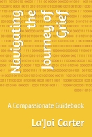 Navigating the Journey of Grief: A Compassionate Guidebook B0CWDGWYNZ Book Cover