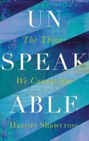 Unspeakable: The Things We Cannot Say 1786890046 Book Cover