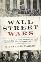 Wall Street Wars: The Epic Battles with Washington that Created the Modern Financial System 1941393004 Book Cover