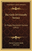 The Girls of Friendly Terrace (or: Peggy Raymond's Success) 1514684268 Book Cover