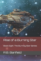Rise of a Burning Star: Book Eight: The Burning Star Series 1517031141 Book Cover