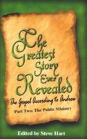 The Greatest Story Ever Revealed: The Gospel According to Andrew Part Two the Public Ministry (Greatest Story Ever Revealed) 0974031836 Book Cover