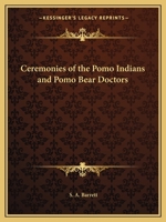 Ceremonies of the Pomo Indians and Pomo Bear Doctors 0766166716 Book Cover