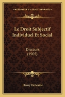 Le Droit Subjectif Individuel Et Social: Discours (1905) 1160156611 Book Cover