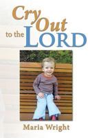 Cry Out to the Lord 1493117831 Book Cover