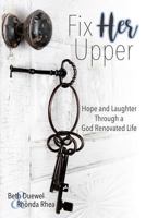 Fix HER Upper: Hope and Laughter Through a God Renovated Life 1946708046 Book Cover