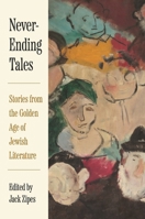 Never-Ending Tales: Stories from the Golden Age of Jewish Literature 0691263779 Book Cover