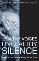 Healthy Voices, Unhealthy Silence: Advocacy and Health Policy for the Poor (American Governance and Public Policy) 1589011821 Book Cover