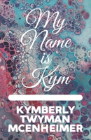 My Name is Kym 1633601633 Book Cover