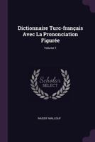 Dictionnaire Turc-français Avec La Prononciation Figurée; Volume 1 1022252275 Book Cover