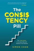 The Consistency Pill: The 7 Step System to Increase Sales and Transform Your Business B0B14JLM3P Book Cover