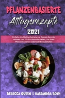 Pflanzenbasierte Alltagsrezepte 2021: Einfache Und Kohlenhydratarme Rezepte Zum Abnehmen Und Für Ein Gesundes Leben, Um Ihren Pflanzenbasierten ... 2021) (German Version) 1802979255 Book Cover