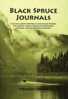 Black Spruce Journals: Tales of Canoe-Tripping in the Maine Woods, the Boreal Spruce Forests of Northern Canada, and the Barren Grounds 1933937408 Book Cover