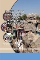 Socio-Educational Conditions of Slum Childrens: A Sociological Study in Gulbarga District 1365286827 Book Cover