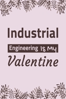 Industrial Engineering Is My Valentine: Lined Notebook / Ruled Journal / Diary, Valentines Day Gift, Blank 100 pages, 6x9 inches, Matte cover. 1660244897 Book Cover