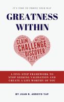 Greatness Within: A Five-Step Framework to Stop Seeking Validation and Create a Life Worthy of You 1737197219 Book Cover